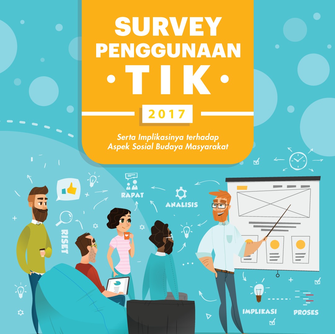 Survey Penggunaan TIK 2017: Serta Implikasinya terhadap Aspek Sosial Budaya Masyarakat