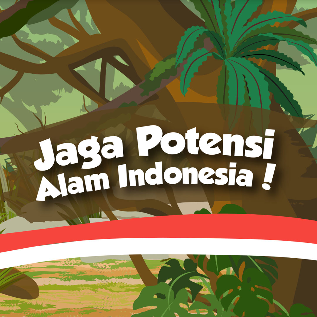 Jaga Potensi Alam Indonesia!