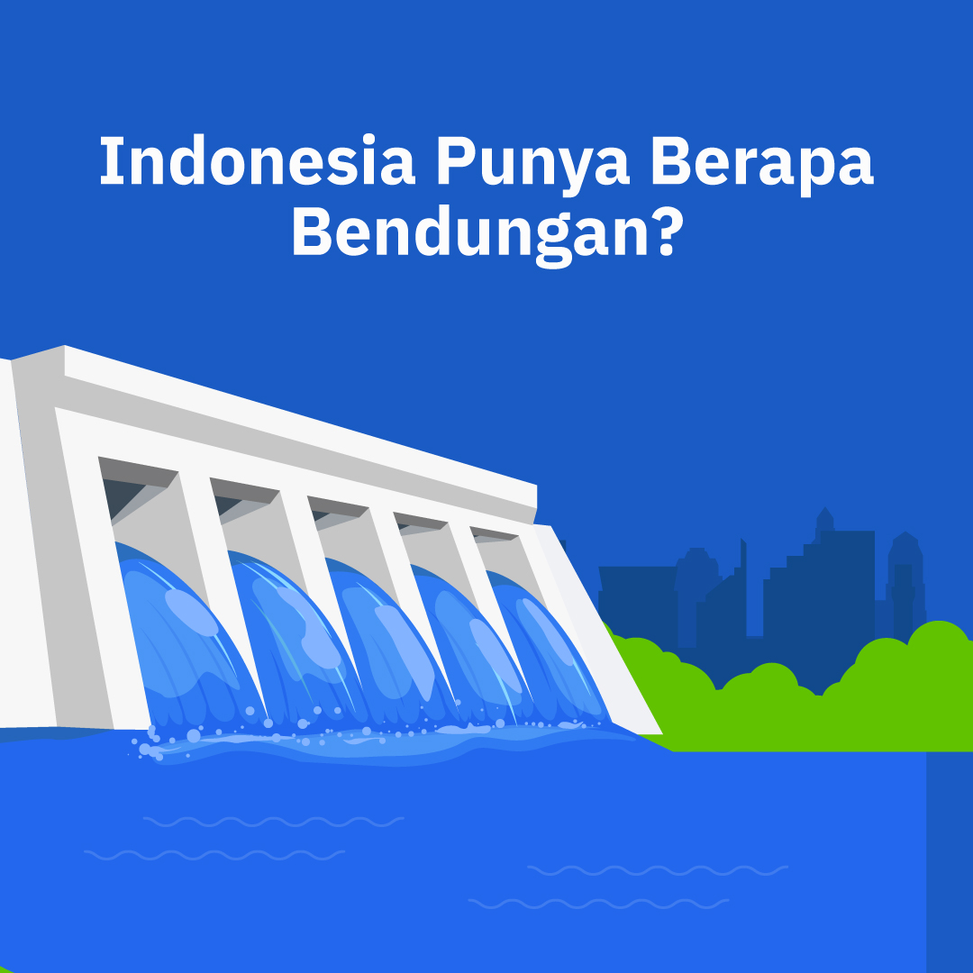 Indonesia Punya Berapa Bendungan?