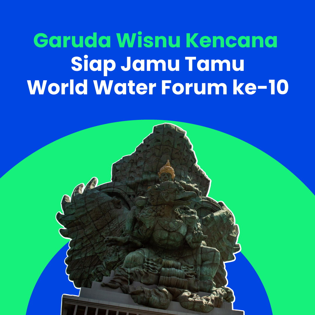 Garuda Wisnu Kencana  Siap Jamu Tamu World Water Forum ke-10