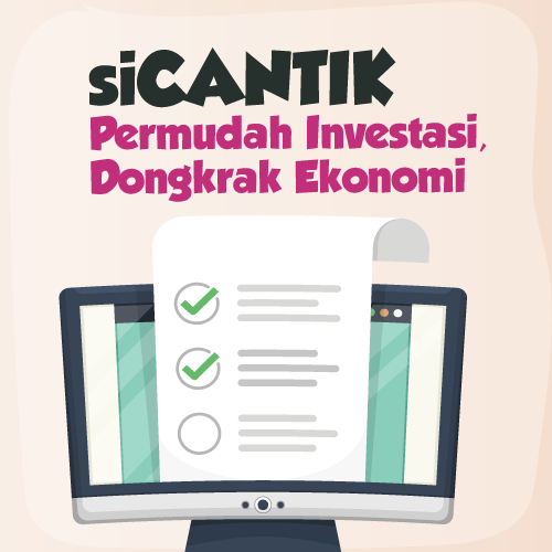 siCANTIK Permudah Investasi, Dongkrak Ekonomi