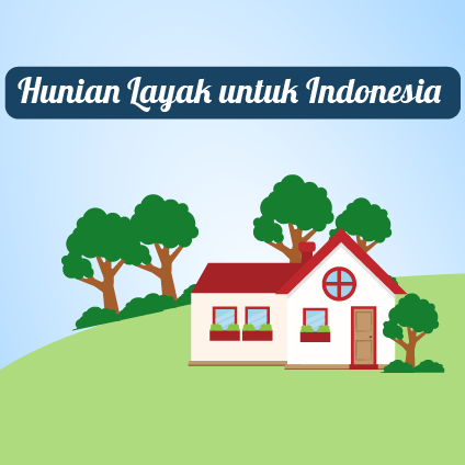 Hunian Layak Untuk Indonesia