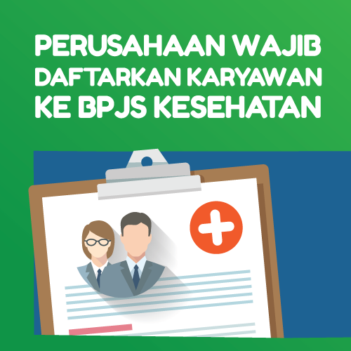 Perusahaan Wajib Daftarkan Karyawan ke BPJS Kesehatan