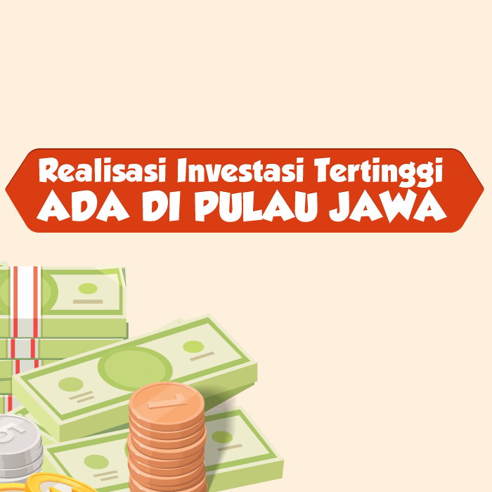 Realisasi Investasi Tertinggi Ada di Pulau Jawa