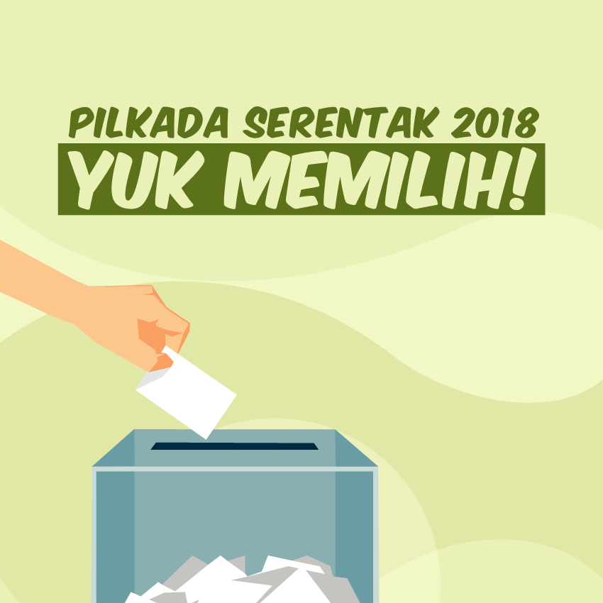 Pilkada Serentak 2018: Yuk Memilih!