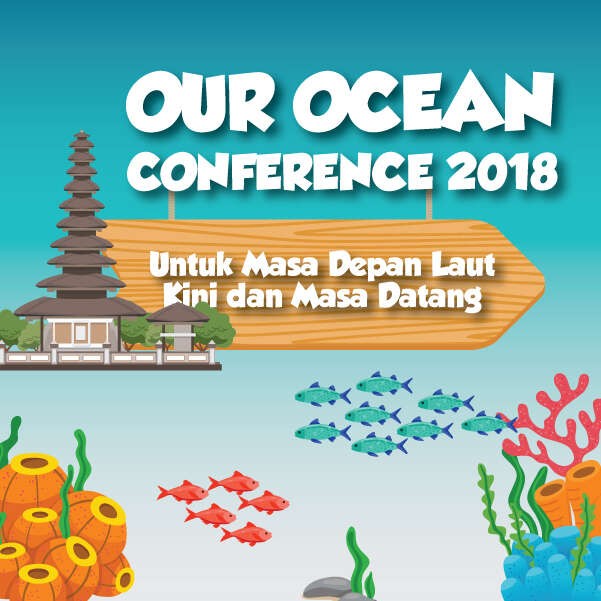 Our Ocean Conference 2018: Untuk Masa Depan Laut Kini dan Masa Mendatang