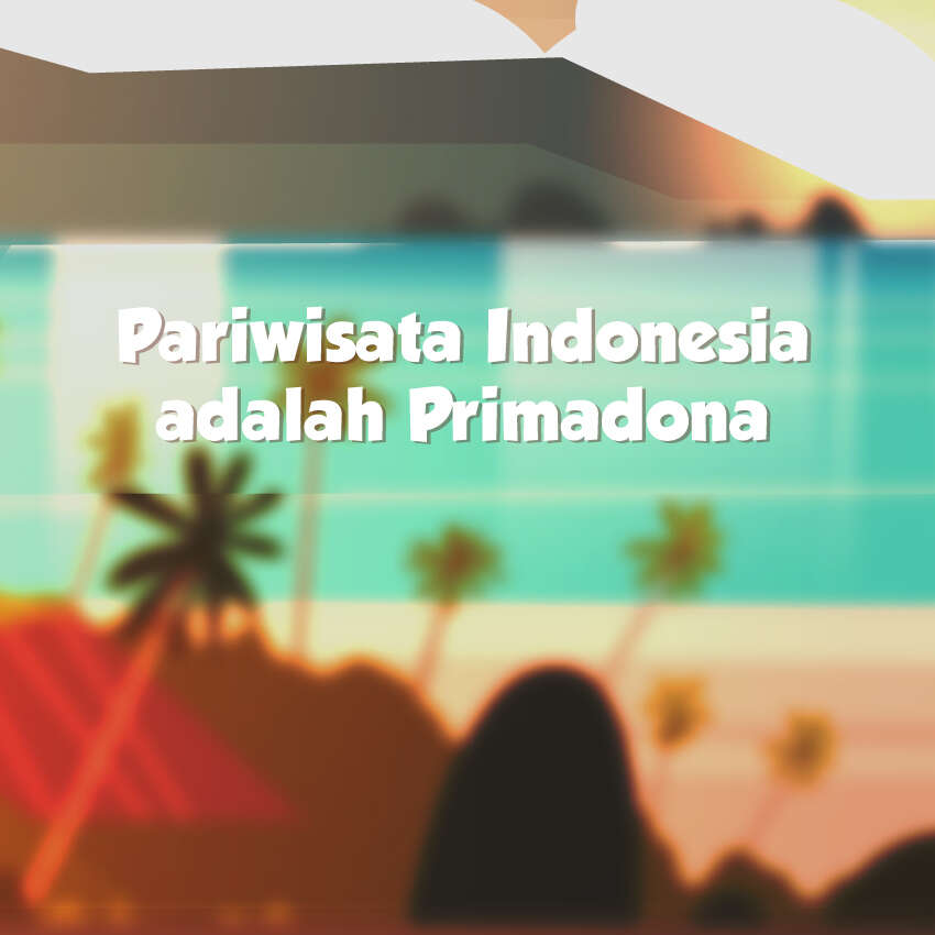 Pariwisata Indonesia adalah Primadona