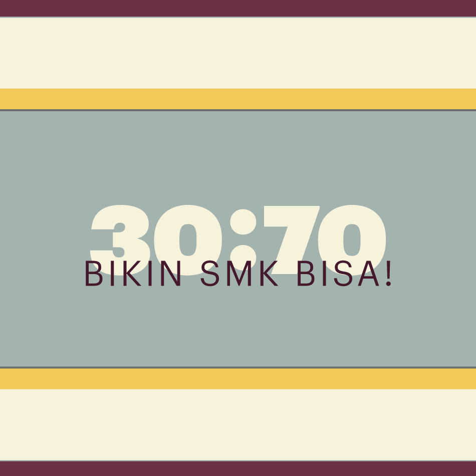 30 : 70, SMK Yakin bisa