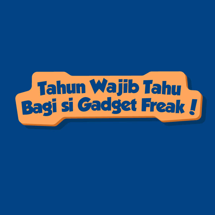 Tahun Wajib Tahu Bagi si Gadget Freak!