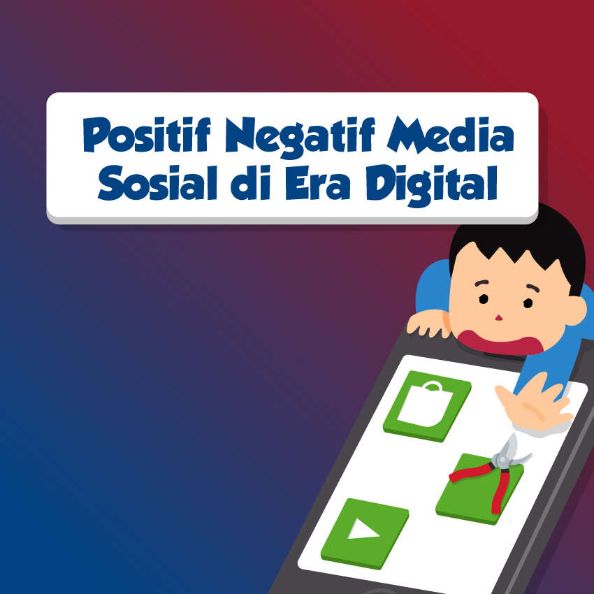 Positif Negatif Media Sosial di Era Digital