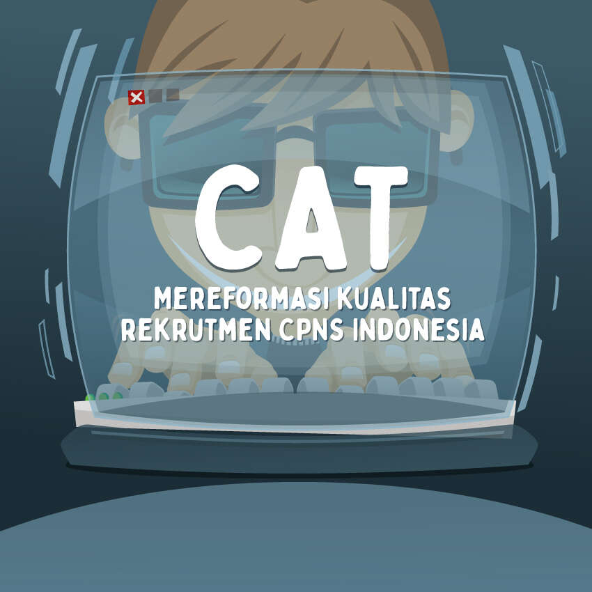 CAT, Mereformasi Kualitas Rekrutmen CPNS Indonesia