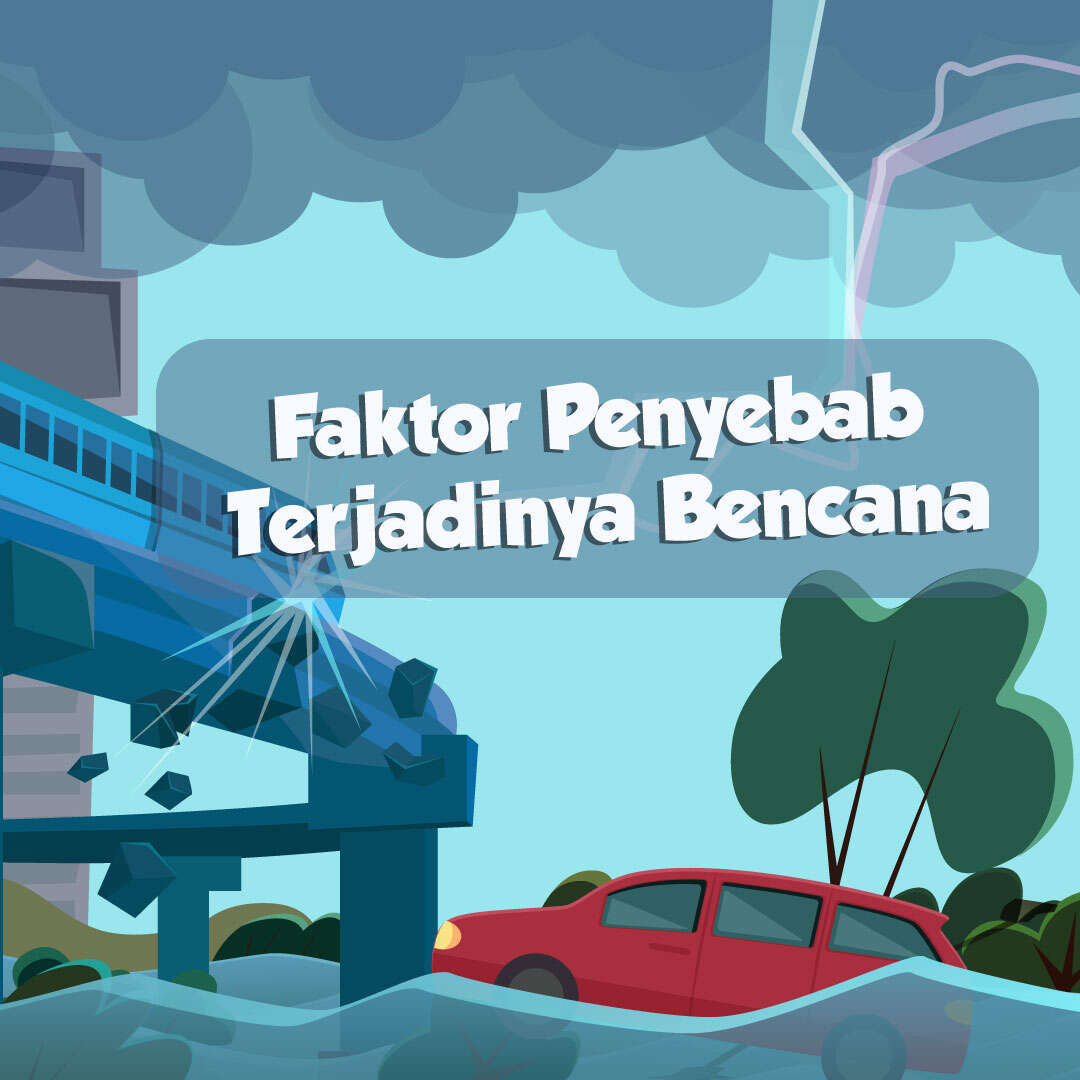 Faktor Penyebab Terjadinya Bencana