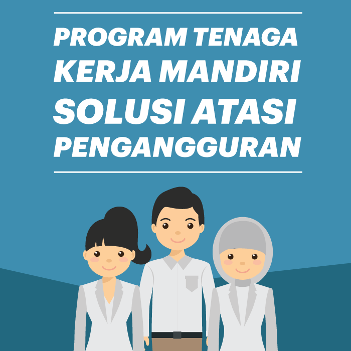 Program Tenaga Kerja Mandiri Solusi Atasi Pengangguran