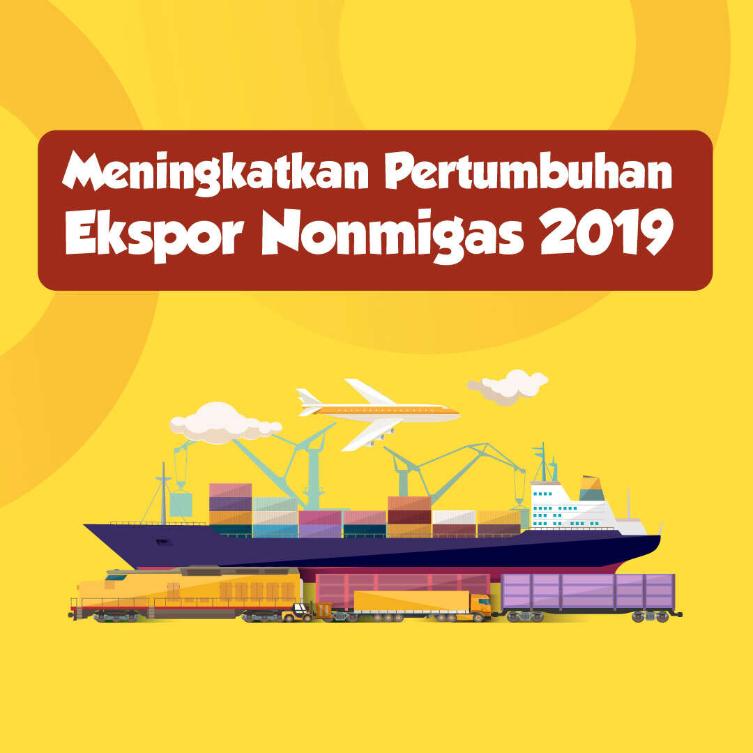 Meningkatkan Pertumbuhan Ekspor Nonmigas 2019