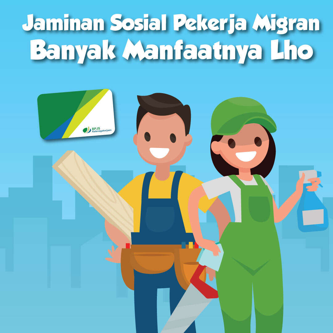 Jaminan Sosial Pekerja Migran Banyak Manfaatnya Lho