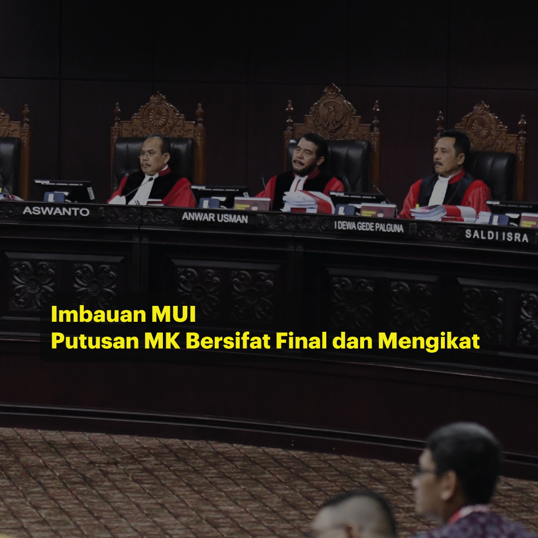 Imbauan MUI: Putusan MK Bersifat Final dan Mengikat