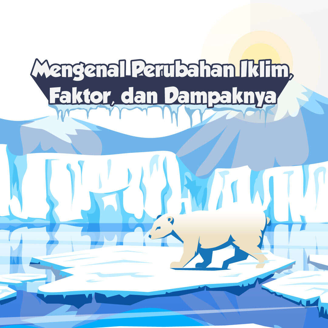 Mengenal Perubahan Iklim, Faktor, dan Dampaknya 