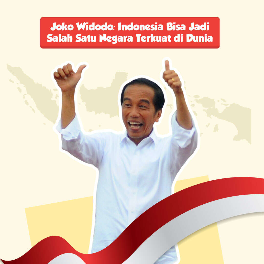 Joko Widodo: Indonesia Bisa Jadi Salah Satu Negara Terkuat di Dunia