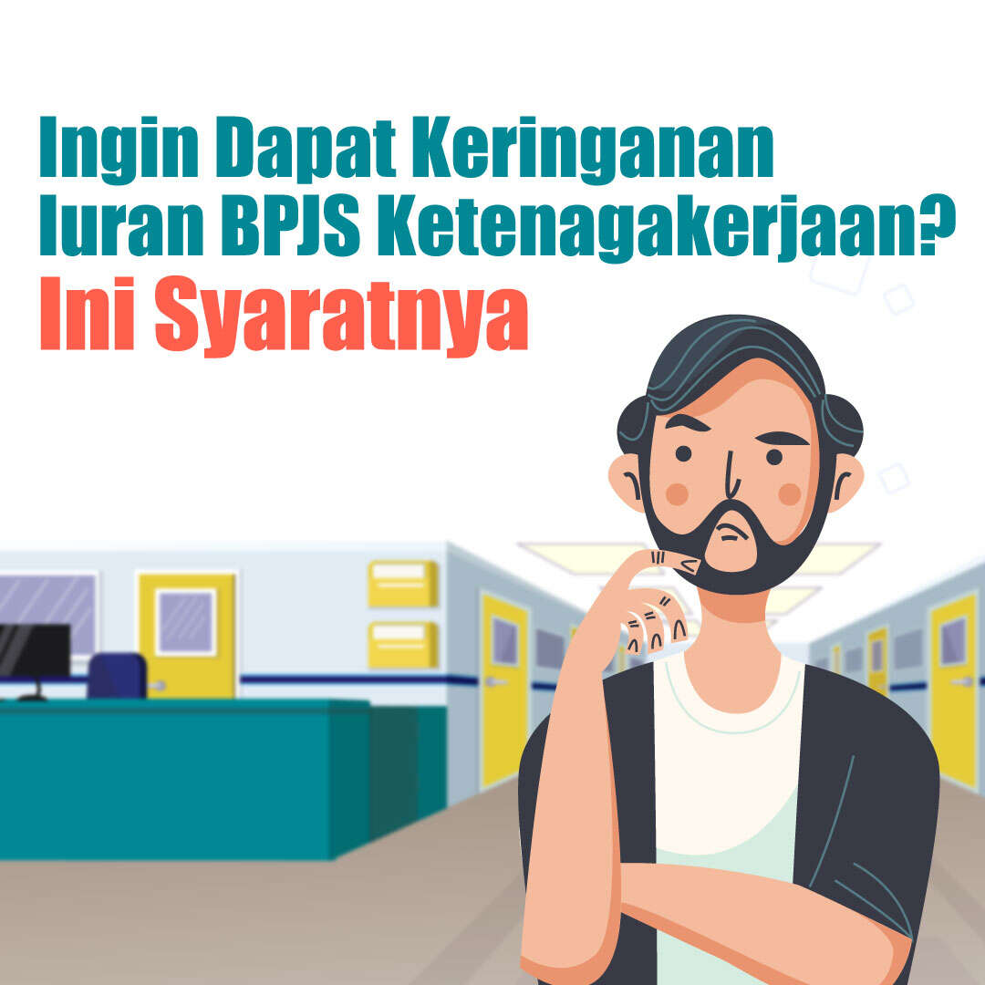 Ingin Dapat Keringanan Iuran BPJS Ketenagakerjaan? Ini Syaratnya!