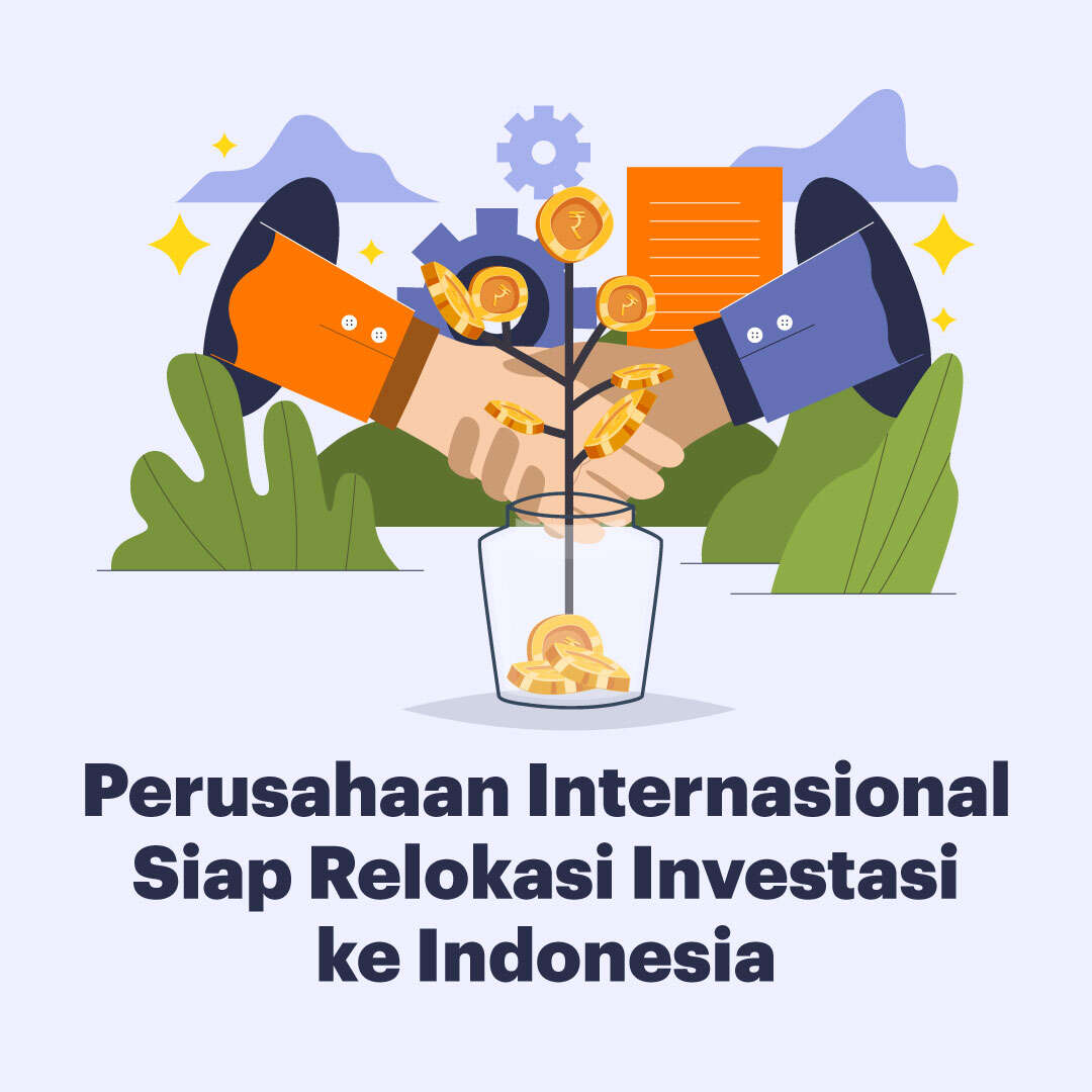 Perusahaan Internasiaonal Siap Relokasi Investasi ke Indonesia