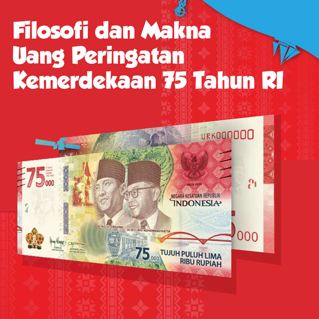 Filosofi dan Makna Uang Peringatan Kemerdekaan 75 Tahun RI
