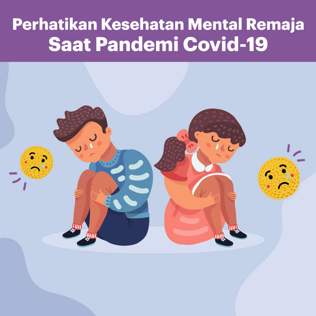 Perhatikan Kesehatan Mental Remaja Saat Pandemi COVID-19