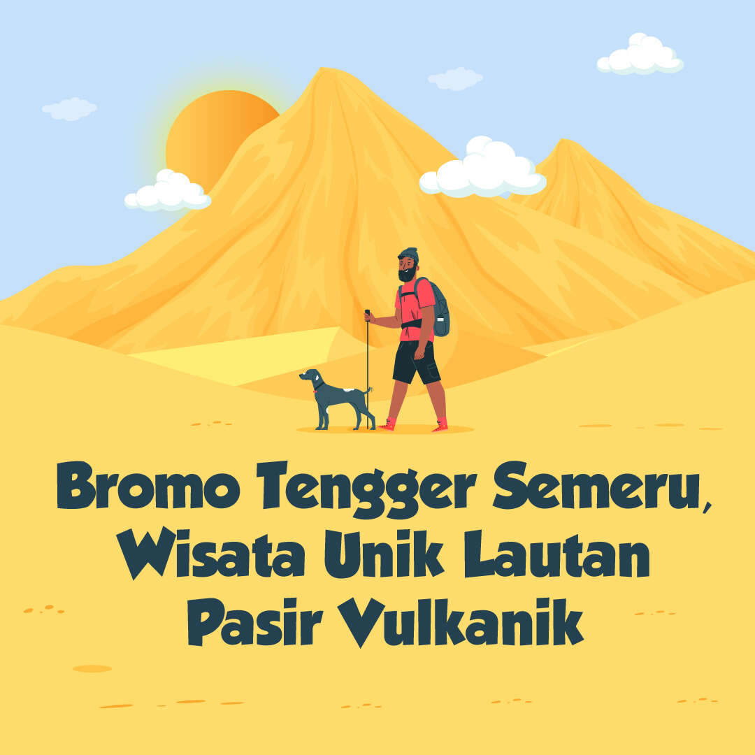 Bromo Tengger Semeru, Wisata Unik Lautan Pasir Vulkanik