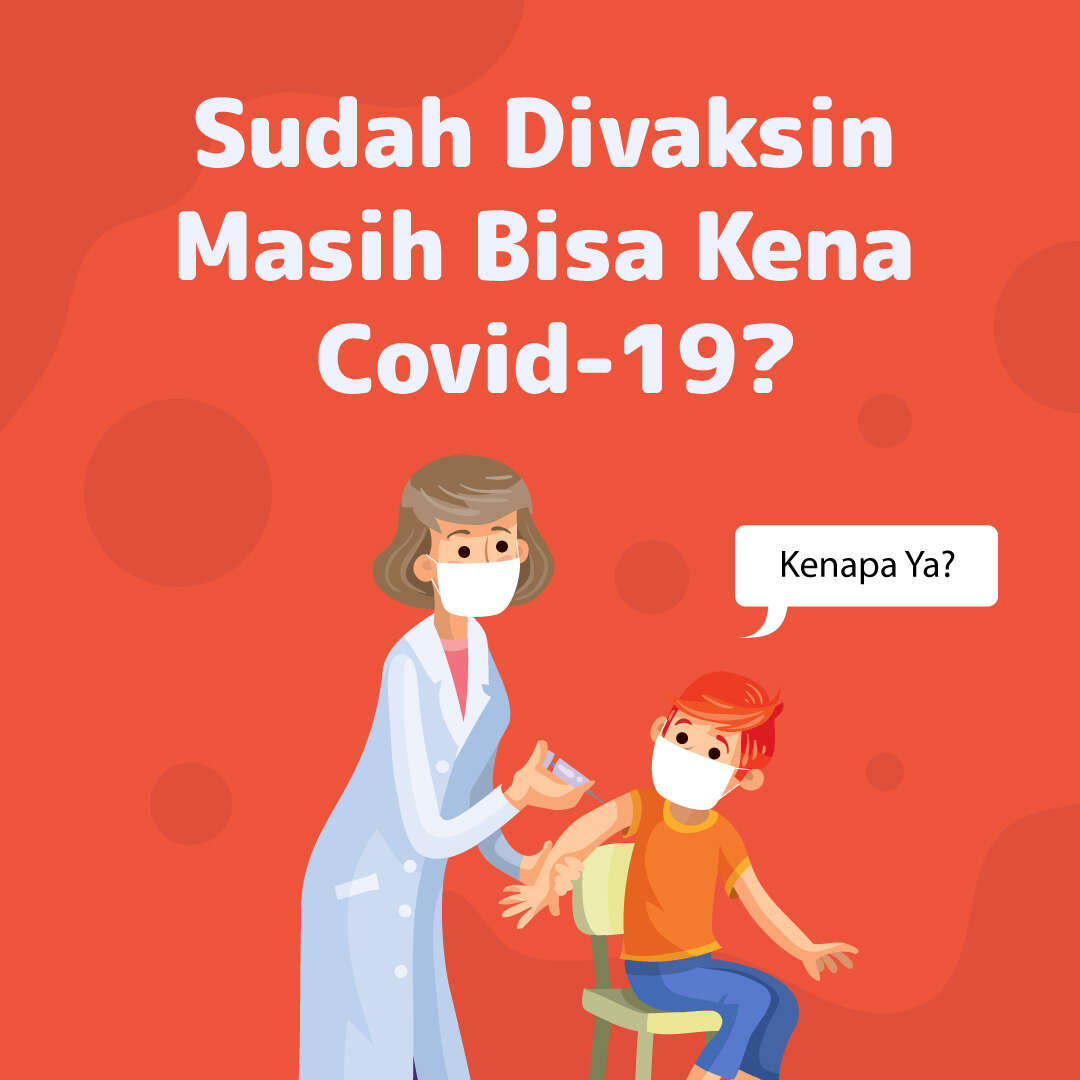 Sudah Divaksin Masih Bisa Kena Covid-19?
