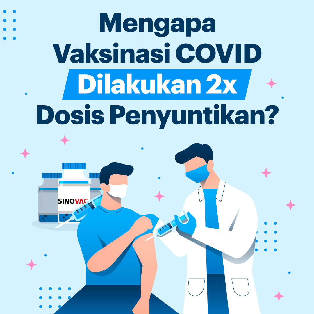 Mengapa Vaksinasi COVID Dilakukan 2x Dosis Penyuntikan?