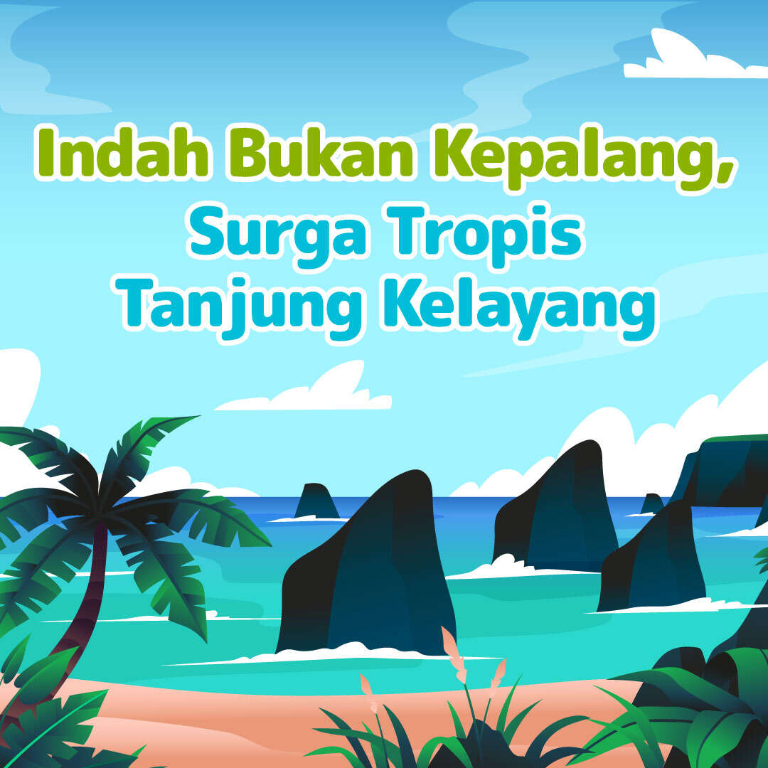 Indah Bukan Kepalang, Surga Tropis Tanjung Kelayang