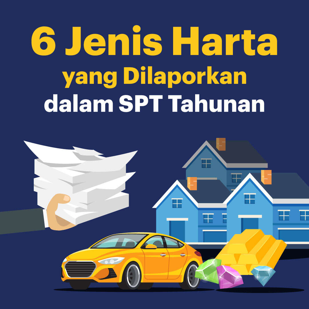 6 Jenis Harta yang Dilaporkan dalam SPT Tahunan