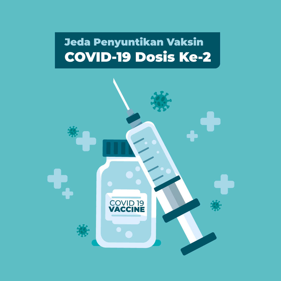 Jeda Penyuntikan Vaksin COVID-19 Dosis Ke-2