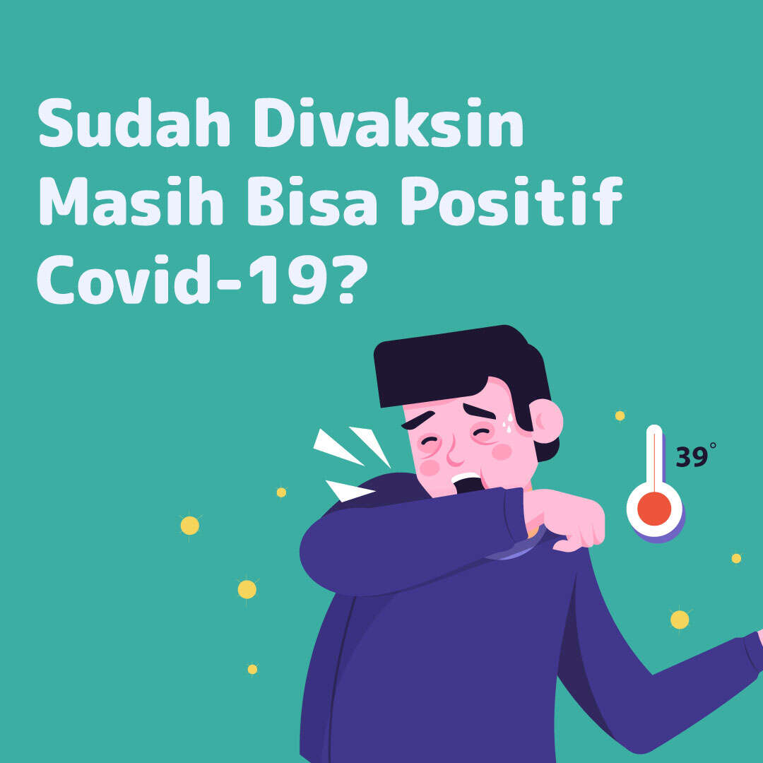 Sudah Divaksin, Masih Bisa Positif COVID-19?