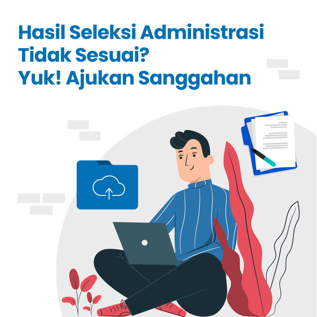 Hasil Seleksi Administrasi Tidak Sesuai? Yuk! Ajukan Sanggahan