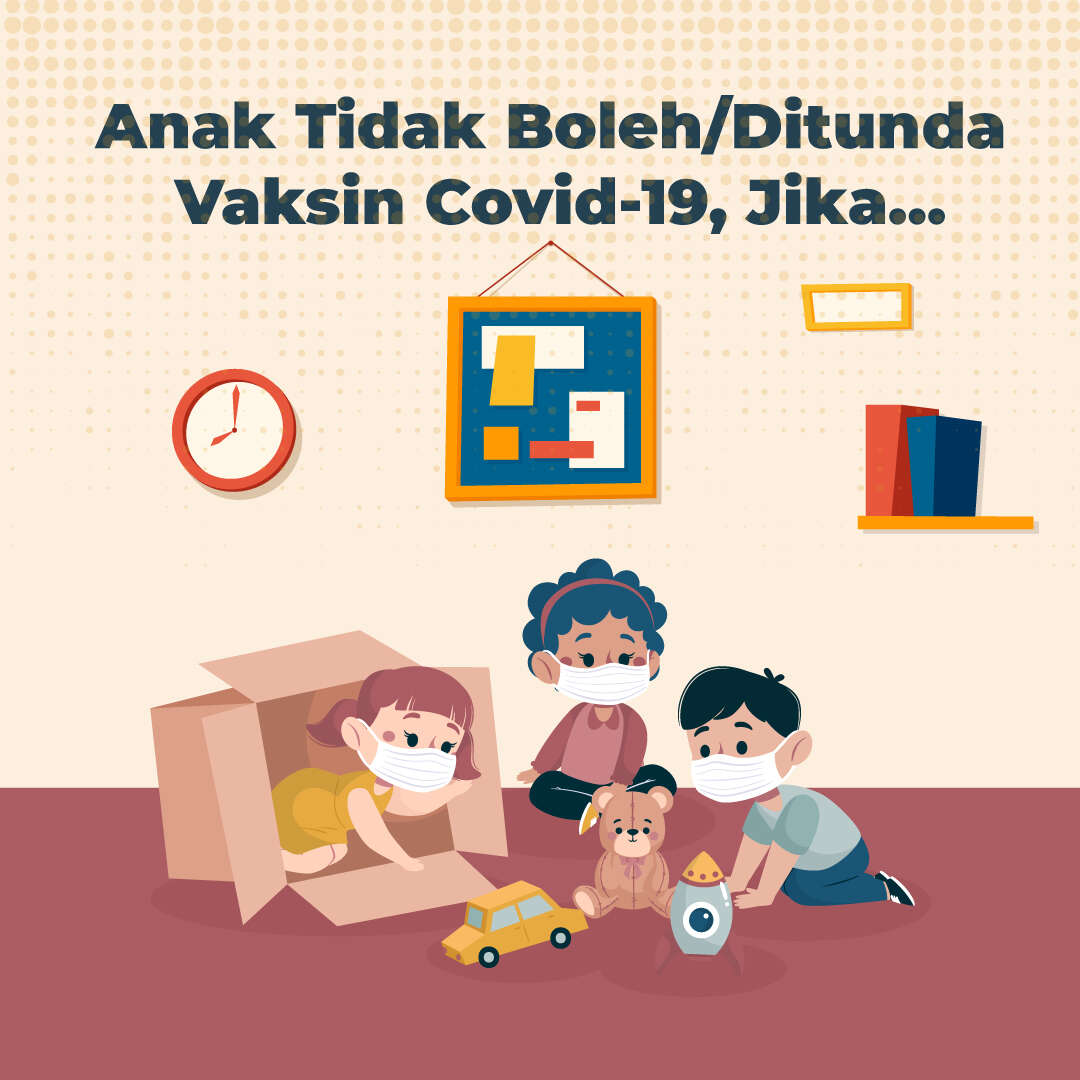 Anak Tidak Boleh/Ditunda Vaksin Covid-19, Jika …