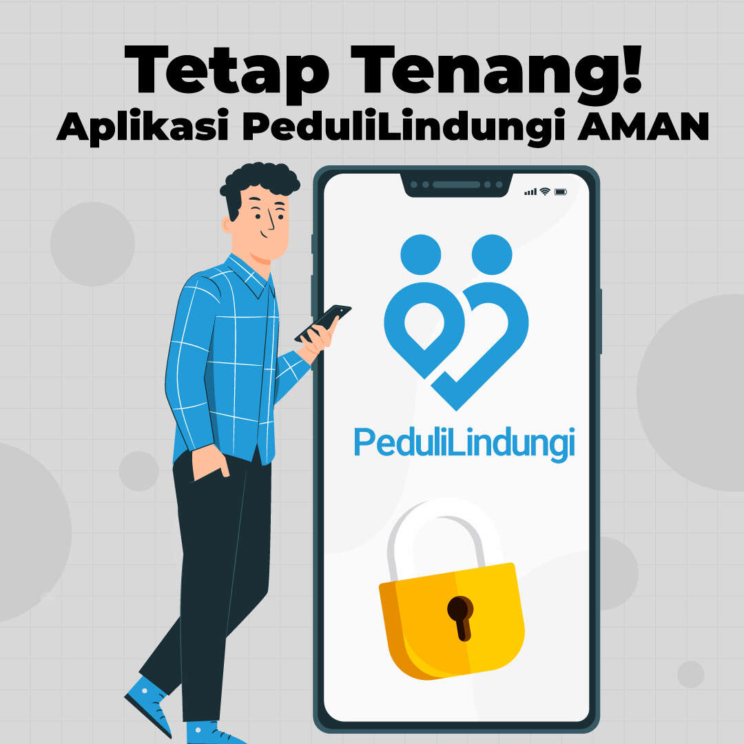 Tetap Tenang! Aplikasi PeduliLindungi AMAN