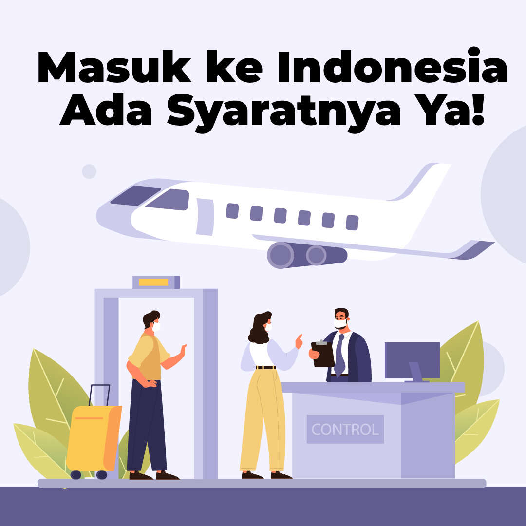 Masuk ke Indonesia Ada Syaratnya Ya!