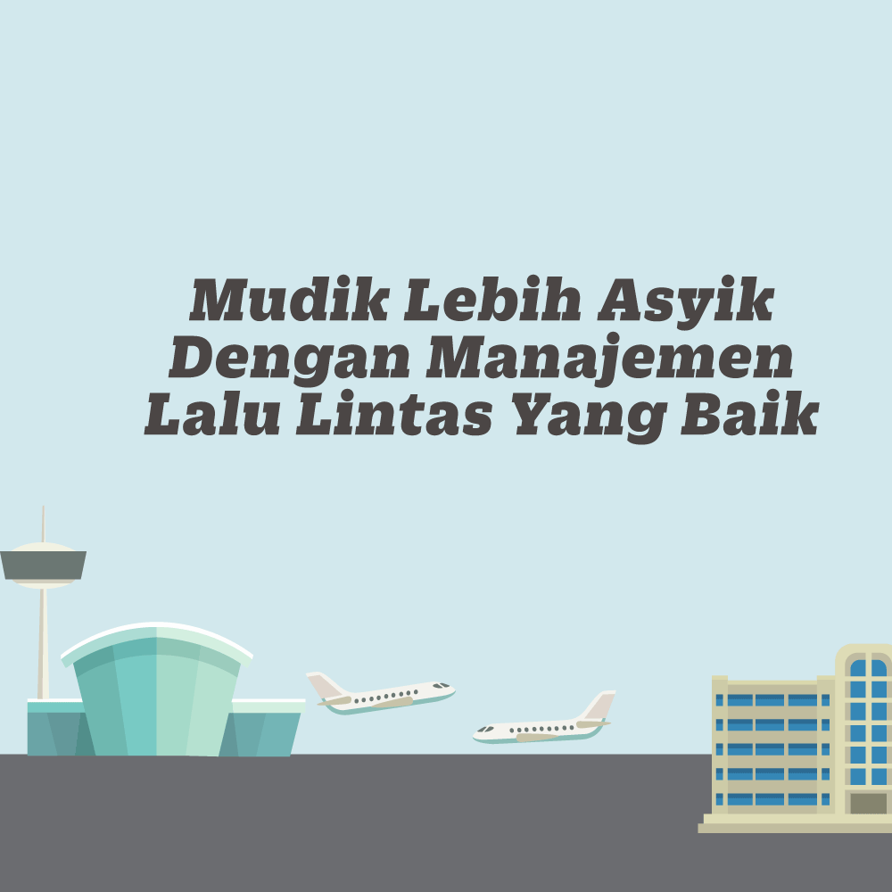 Mudik Lebih Asyik dengan Manajemen lalu Lintas yang Baik