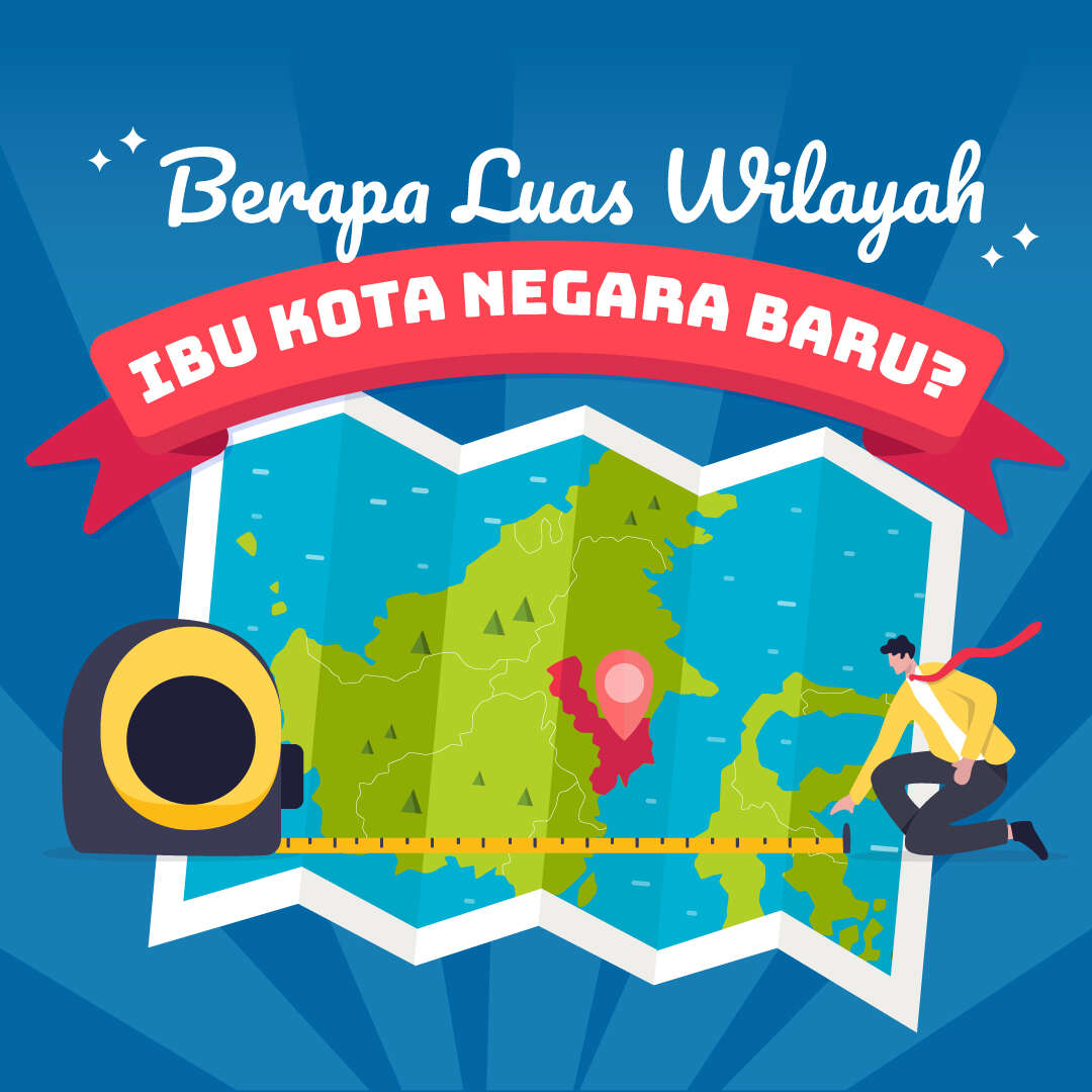 Berapa Luas Wilayah Ibu Kota Negara Baru?