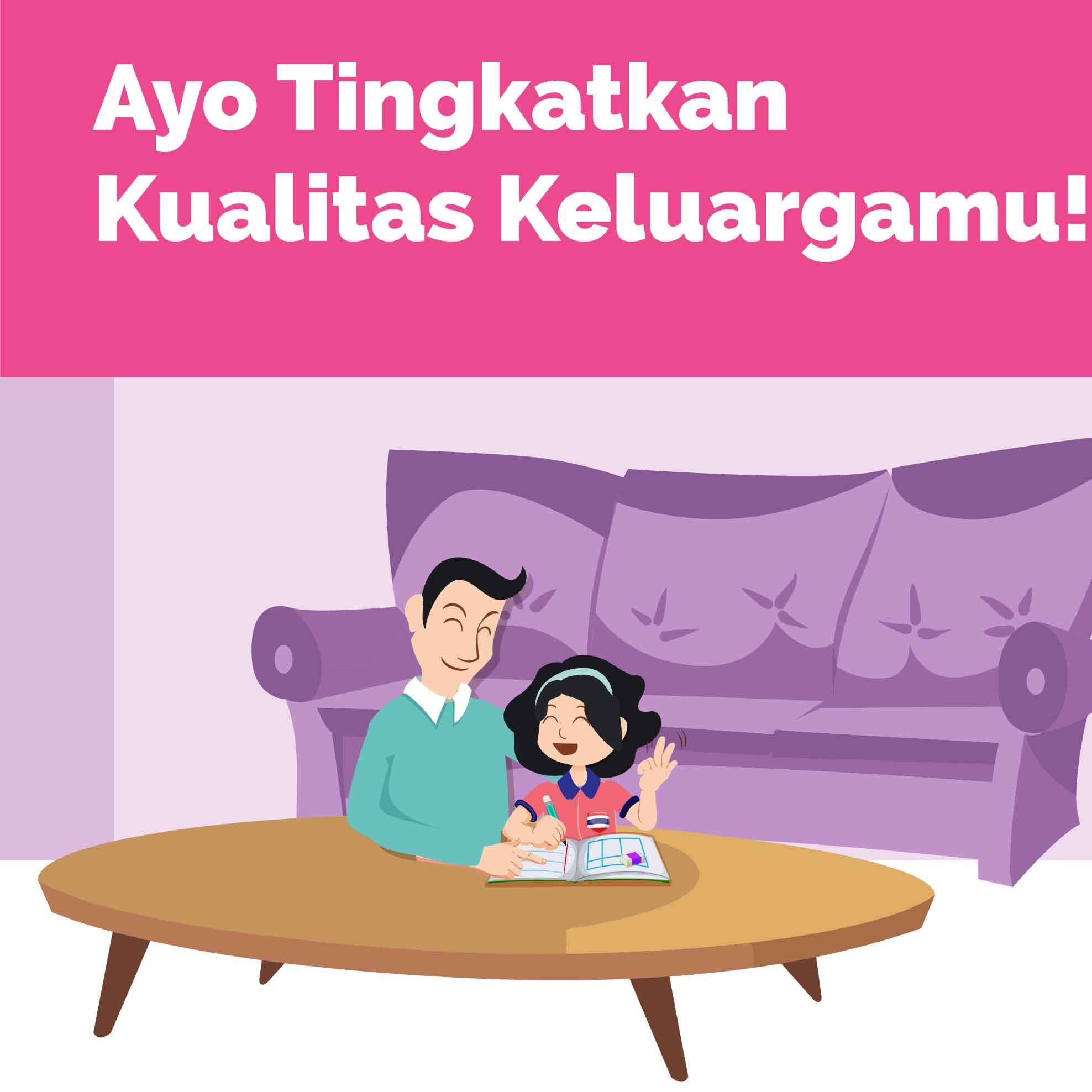 Ayo, Tingkatkan Kualitas Keluargamu!