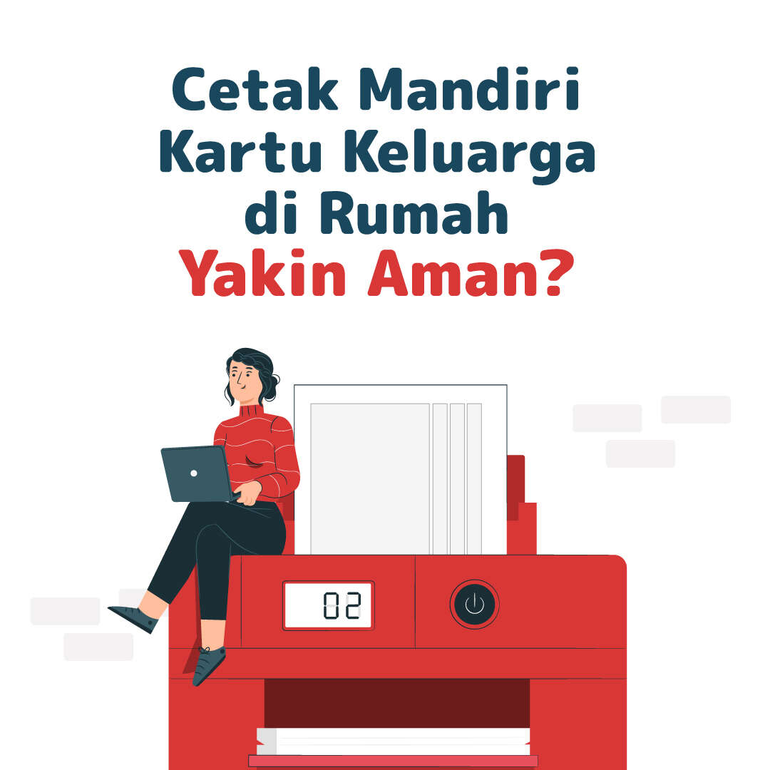 Cetak KK Mandiri di Rumah, Yakin Aman?