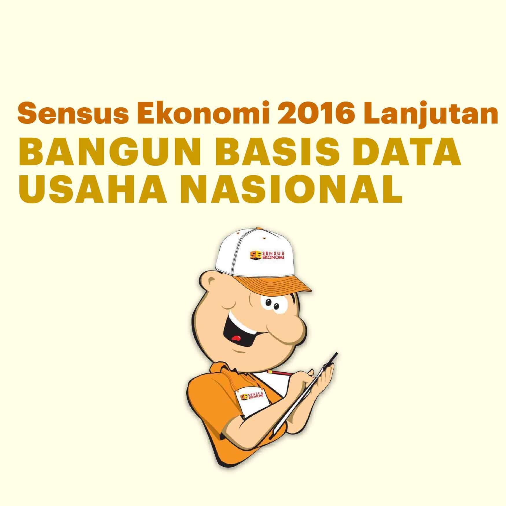 Sensus Ekonomi 2016 Lanjutan Bangun Basis Data Usaha Nasional