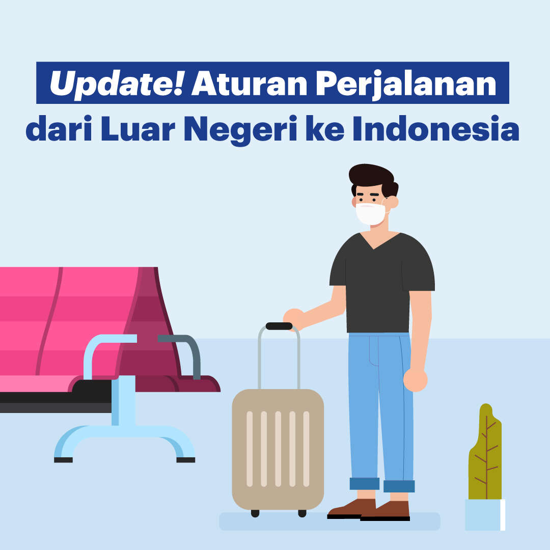 Update! Aturan Perjalanan dari Luar Negeri ke Indonesia