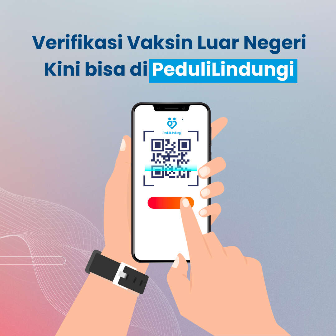 Verifikasi Vaksin Luar Negeri Kini Bisa di PeduliLindungi