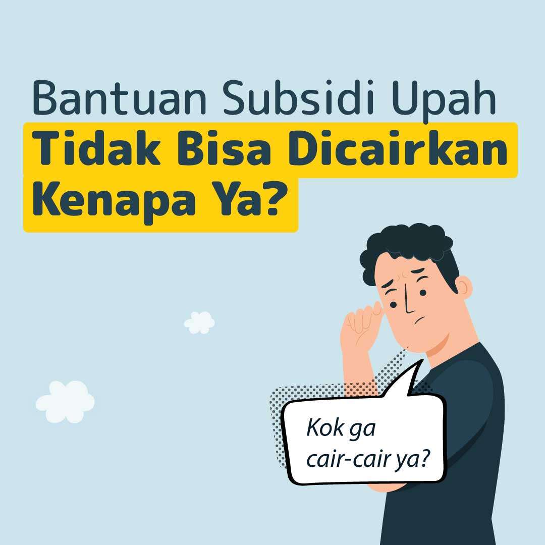 Bantuan Subsidi Upah Tidak Bisa Dicairkan, Kenapa Ya?