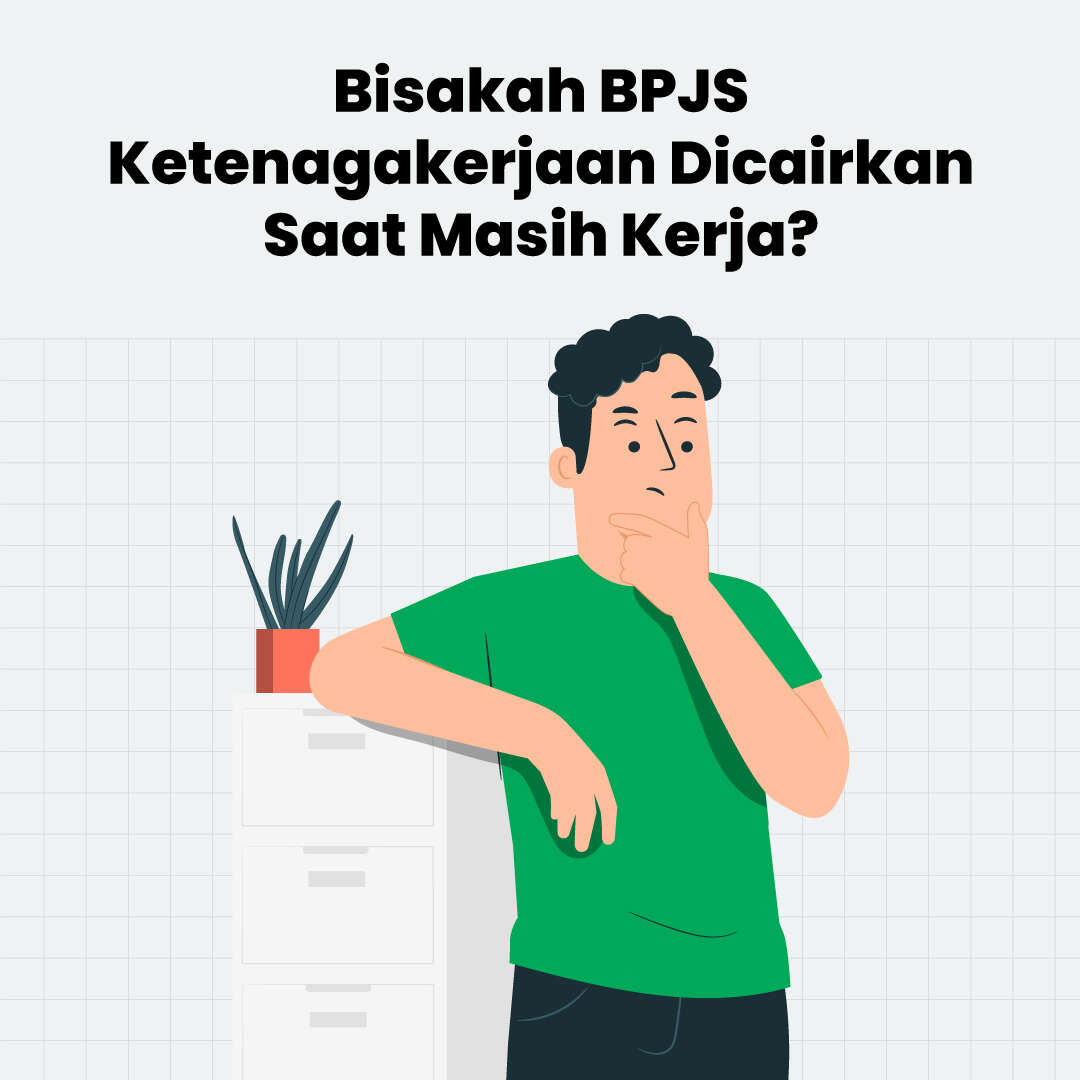 Bisakah BPJS Ketenagakerjaan Dicairkan Saat Masih Kerja?