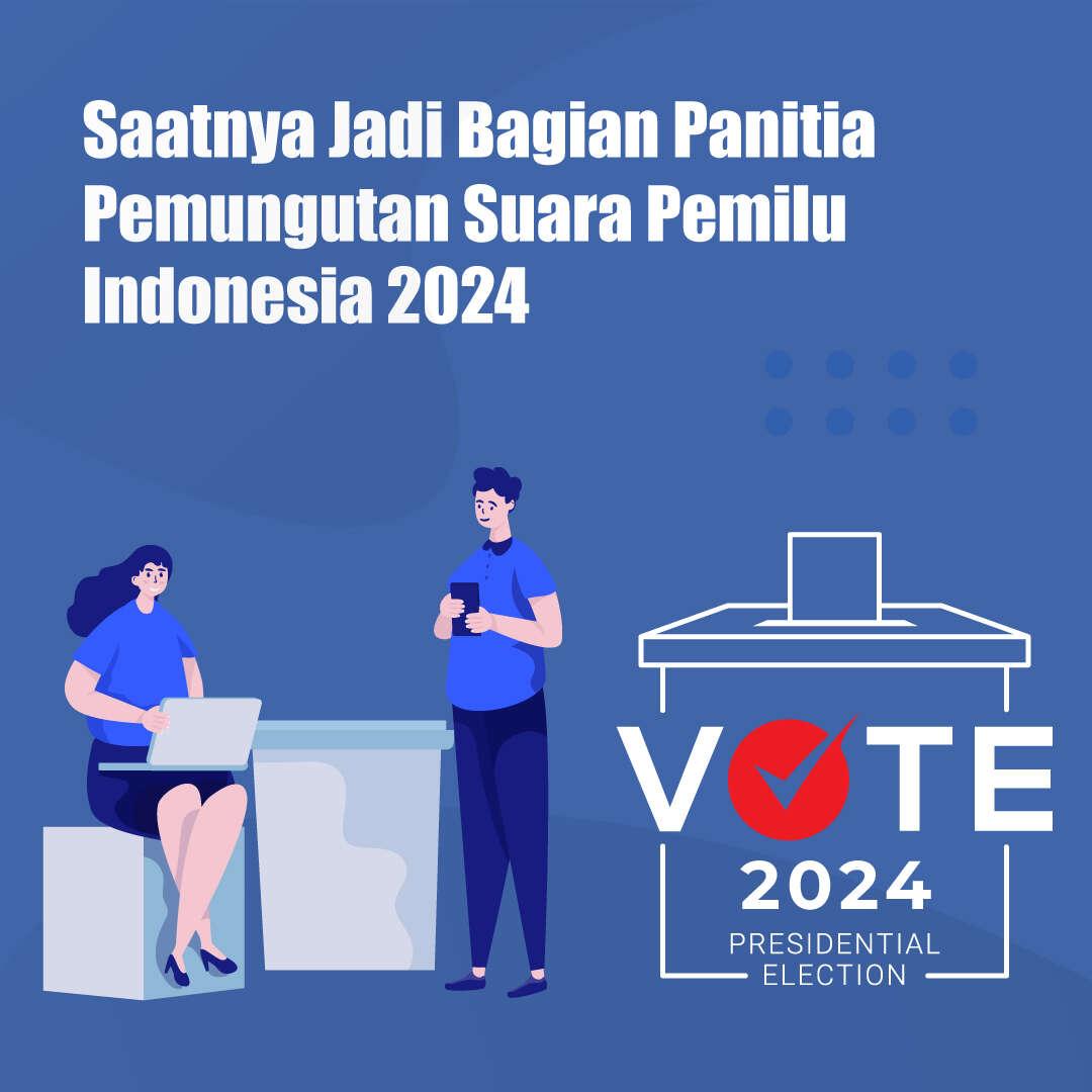 Saatnya Jadi Bagian Panitia Pemungutan Suara Pemilu Indonesia 2024
