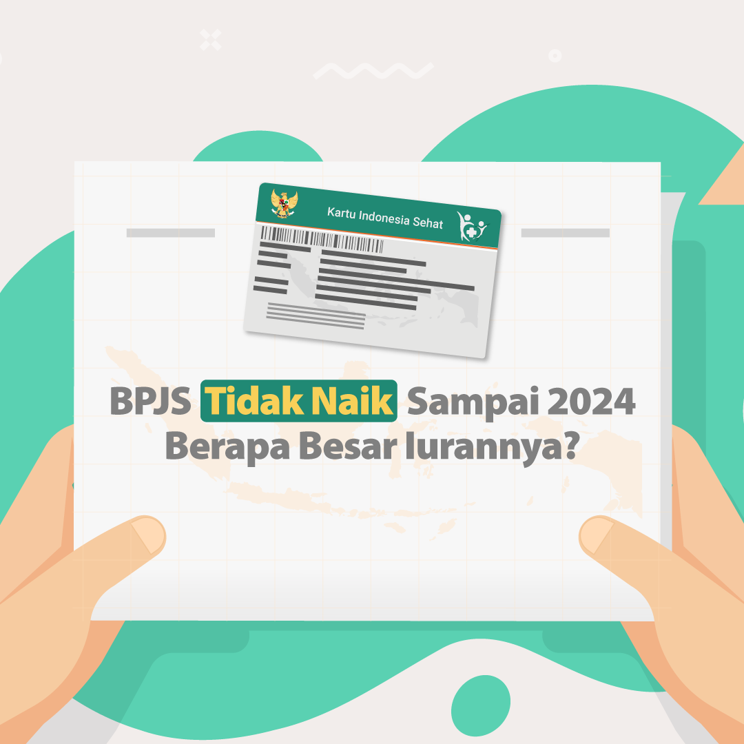BPJS Tidak Naik Sampai 2024, Berapa Besar Iurannya?