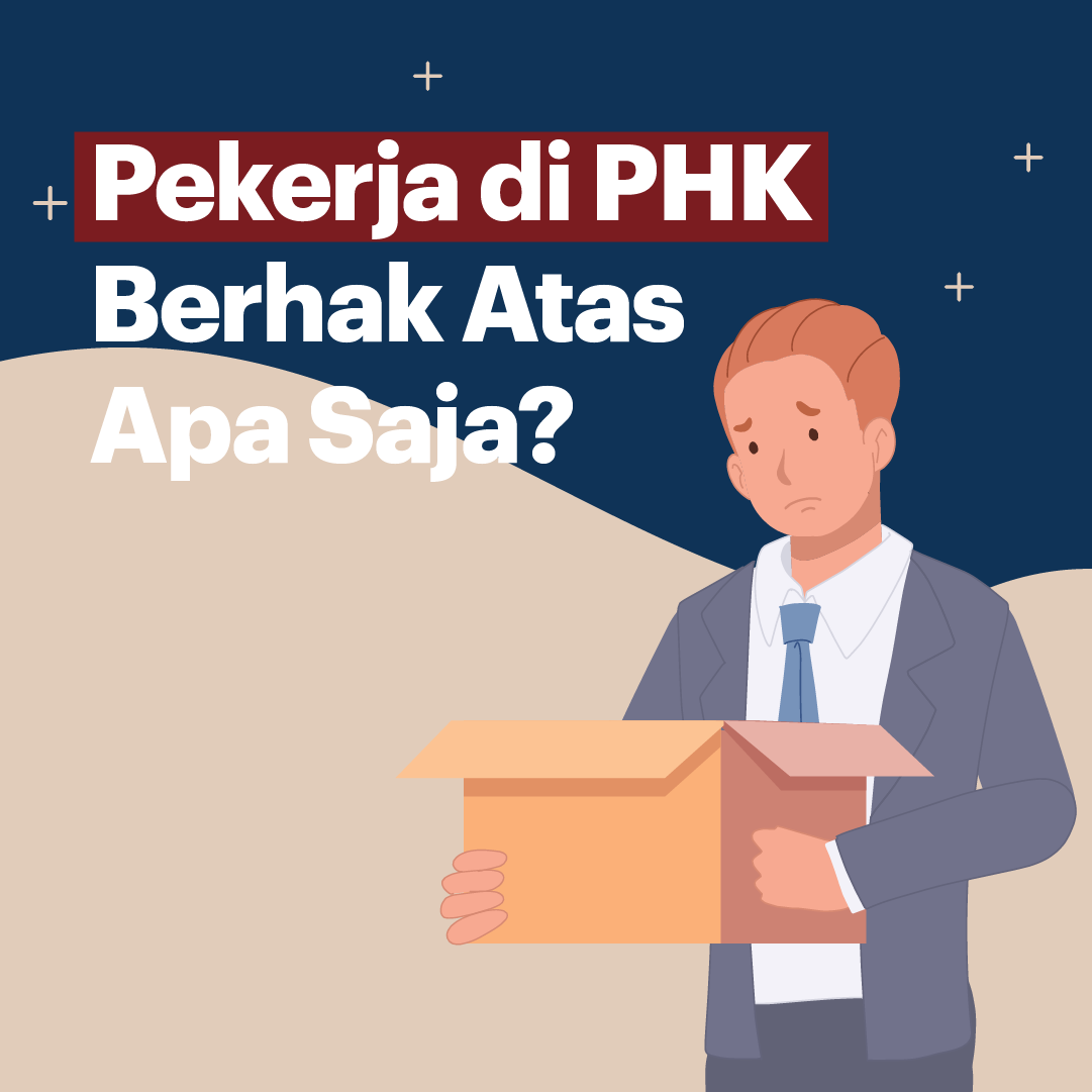 Pekerja di PHK Berhak Atas Apa Saja?