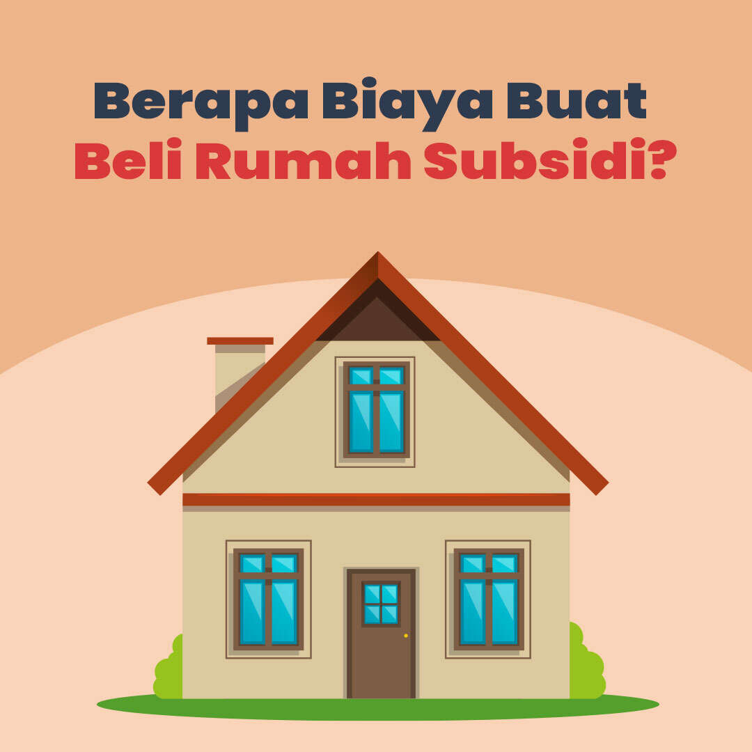 Berapa Biaya Buat Beli Rumah Subsidi?